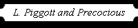 L. Piggott and Precocious